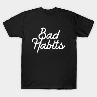 Bad habits malos habitos white T-Shirt